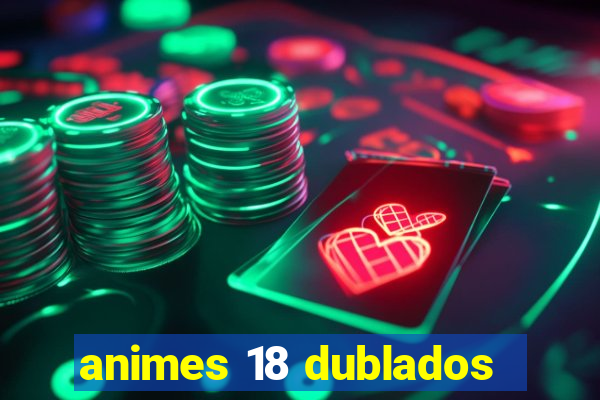 animes 18 dublados